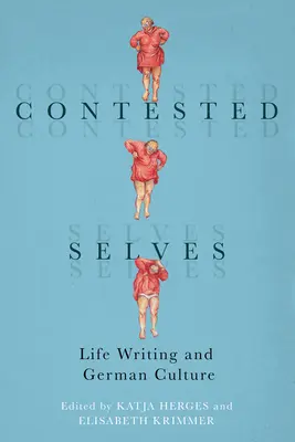 Versengő önmagunk: Életírás és német kultúra - Contested Selves: Life Writing and German Culture