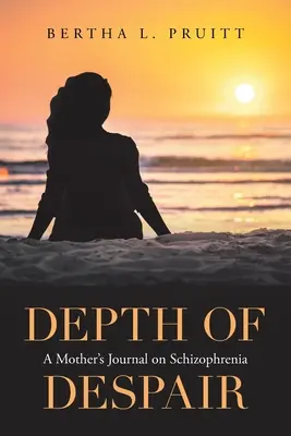 Depth of Despair: Egy anya naplója a skizofréniáról - Depth of Despair: A Mother's Journal on Schizophrenia