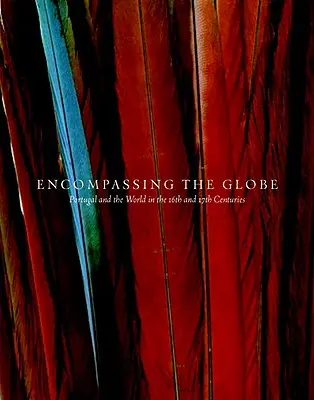 A földgömböt átölelve: Portugália és a világ a 16. és 17. században - Encompassing the Globe: Portugal and the World in the 16th and 17th Centuries