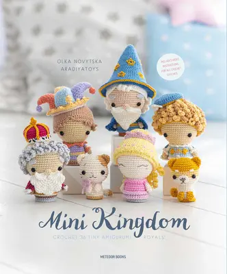 Mini Királyság: Horgolj 36 apró amigurumi királyfit! - Mini Kingdom: Crochet 36 Tiny Amigurumi Royals!