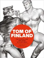 Tom of Finland: Egy meleg hős hivatalos élete és munkássága - Tom of Finland: The Official Life and Work of a Gay Hero