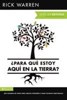 Para Qu Estoy Aqu En La Tierra? Gua de Estudio: Seis Sesiones Para Grupos Pequeos O Para Estudios Individuales = Mi a fenéért vagyok itt? Stu - Para Qu Estoy Aqu En La Tierra? Gua de Estudio: Seis Sesiones Para Grupos Pequeos O Para Estudios Individuales = What on Earth Am I Here For? Stu