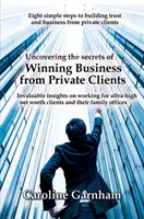 A magánügyfelek üzletszerzésének titkának feltárása - Uncovering the Secrets of Winning Business from Private Clients