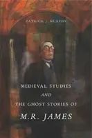 Középkori tanulmányok és M. R. James szellemtörténetei - Medieval Studies and the Ghost Stories of M. R. James