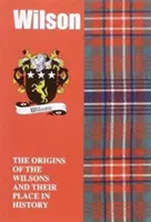 Wilson - A Wilsonok eredete és helyük a történelemben - Wilson - The Origins of the Wilsons and Their Place in History