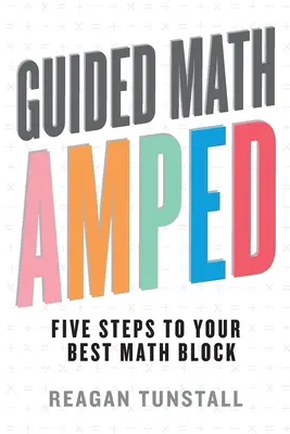 Guided Math AMPED: Öt lépés a legjobb matematikai blokkodhoz - Guided Math AMPED: Five Steps to Your Best Math Block