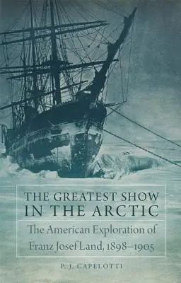 A sarkvidék legnagyobb show-ja, 82. kötet: A Ferenc József-föld amerikai felfedezése, 1898-1905 - The Greatest Show in the Arctic, Volume 82: The American Exploration of Franz Josef Land, 1898-1905