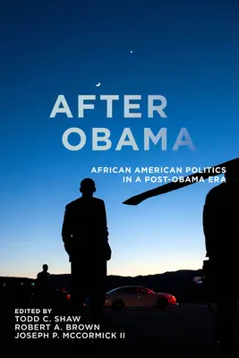 Obama után: Obama után: Afroamerikai politika az Obama utáni korszakban - After Obama: African American Politics in a Post-Obama Era