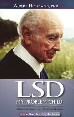 LSD az én problémás gyermekem (4. kiadás): Gondolatok a szent drogokról, a miszticizmusról és a tudományról - LSD My Problem Child (4th Edition): Reflections on Sacred Drugs, Mysticism and Science