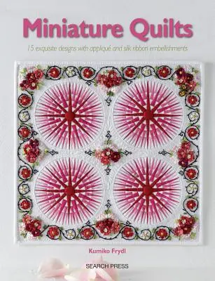 Miniature Quilts: 15 inspiráló minta sablonokkal - Miniature Quilts: 15 Inspirational Designs with Templates