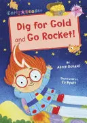 Ásni az aranyért és Go Rocket! - (Rózsaszín Early Reader) - Dig for Gold and Go Rocket! - (Pink Early Reader)