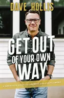 Get Out of Your Own Way: A Skeptic's Guide to Growth and Fulfillment (A szkeptikusok útmutatója a növekedéshez és a kiteljesedéshez) - Get Out of Your Own Way: A Skeptic's Guide to Growth and Fulfillment