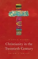 A kereszténység a huszadik században: Világtörténelem - Christianity in the Twentieth Century: A World History