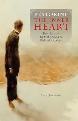 A belső szív helyreállítása: A Nous Dosztojevszkij Nevetséges emberében - Restoring the Inner Heart: The Nous in Dostoevsky's Ridiculous Man