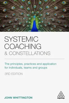 Rendszeres coaching és konstellációk: Alapelvek, gyakorlatok és alkalmazás egyének, csapatok és csoportok számára - Systemic Coaching and Constellations: The Principles, Practices and Application for Individuals, Teams and Groups