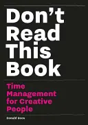 Ne olvassa el ezt a könyvet: Time Management for Creative People (Időgazdálkodás kreatív embereknek) - Don't Read This Book: Time Management for Creative People