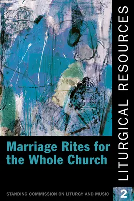 Liturgikus források 2: Házassági szertartások az egész egyház számára - Liturgical Resources 2: Marriage Rites for the Whole Church