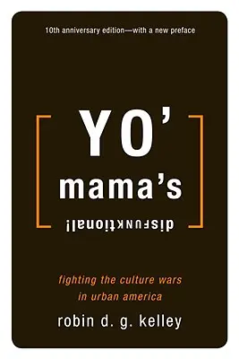 Yo' Mama's Disfunktional!: Harc a kulturális háborúk ellen a városi Amerikában - Yo' Mama's Disfunktional!: Fighting the Culture Wars in Urban America