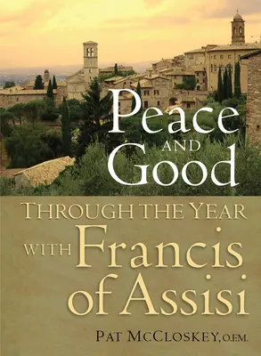 Béke és jó: Assisi Ferenccel egy éven át - Peace and Good: Through the Year with Francis of Assisi