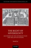 A szuverenitás joga - Jean Bodin a szuverén államról és a nemzetek jogáról - Right of Sovereignty - Jean Bodin on the Sovereign State and the Law of Nations