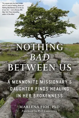 Semmi rossz nincs köztünk: A Mennonite Missionary's Daughter's Finds Healing in Her Brokenness (True Story, Memoir, Conflict Resolution, Conflict Resolution, Religious - Nothing Bad Between Us: A Mennonite Missionary's Daughter Finds Healing in Her Brokenness (True Story, Memoir, Conflict Resolution, Religious