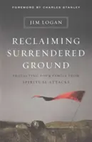 A feladott terület visszaszerzése: Családod védelme a spirituális támadásoktól - Reclaiming Surrendered Ground: Protecting Your Family from Spiritual Attacks