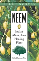 Neem: India csodás gyógyító növénye - Neem: India's Miraculous Healing Plant