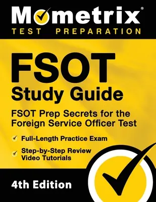 FSOT Study Guide - FSOT Prep Secrets, teljes hosszúságú gyakorlati vizsga, lépésről lépésre történő áttekintő videós oktatóvideók a külszolgálati tisztviselői vizsgához: [4. Editio - FSOT Study Guide - FSOT Prep Secrets, Full-Length Practice Exam, Step-by-Step Review Video Tutorials for the Foreign Service Officer Test: [4th Editio