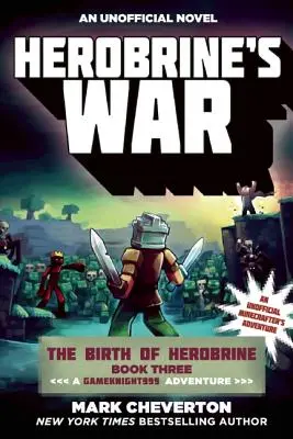 Herobrine's War: The Birth of Herobrine Harmadik könyv: Egy Gameknight999 kaland: An Unofficial Minecrafter's Adventure - Herobrine's War: The Birth of Herobrine Book Three: A Gameknight999 Adventure: An Unofficial Minecrafter's Adventure