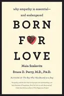 Szerelemre született: Miért létfontosságú - és veszélyeztetett - az empátia - Born for Love: Why Empathy Is Essential--And Endangered