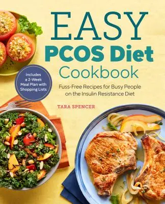 Az egyszerű Pcos diéta szakácskönyve: Fuss-Free Receptek az inzulinrezisztencia diétán lévő elfoglalt embereknek - The Easy Pcos Diet Cookbook: Fuss-Free Recipes for Busy People on the Insulin Resistance Diet
