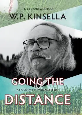 Going the Distance: W.P. Kinsella élete és művei - Going the Distance: The Life and Works of W.P. Kinsella