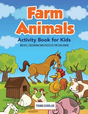 Farm Animals Activity Book for Kids: Labirintusok, színezők és rejtvények gyerekeknek - Farm Animals Activity Book for Kids: Mazes, Coloring and Puzzles for Children