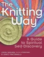 A kötés módja: Útmutató a spirituális önmegismeréshez - The Knitting Way: A Guide to Spiritual Self-Discovery