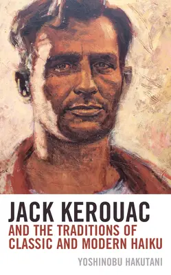 Jack Kerouac és a klasszikus és modern haiku hagyományai - Jack Kerouac and the Traditions of Classic and Modern Haiku