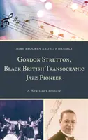Gordon Stretton, a fekete brit tengerentúli jazz úttörője: A New Jazz Chronicle - Gordon Stretton, Black British Transoceanic Jazz Pioneer: A New Jazz Chronicle