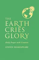 A Föld dicsőséget kiált: Napi ima a teremtéssel - The Earth Cries Glory: Daily Prayer with Creation