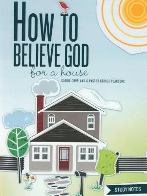 Hogyan higgyünk Istennek egy házért tanulmányi jegyzetek - How to Believe God for a House Study Notes