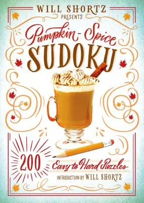 Will Shortz bemutatja a Pumpkin Spice Sudoku: 200 könnyű és nehéz rejtvényt - Will Shortz Presents Pumpkin Spice Sudoku: 200 Easy to Hard Puzzles