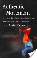 Hiteles mozgás: A test mozgatása, az én mozgatása, a mozgatottság: Esszégyűjtemény - Második kötet - Authentic Movement: Moving the Body, Moving the Self, Being Moved: A Collection of Essays - Volume Two