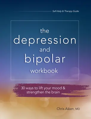 Depresszió és bipoláris depresszió munkafüzet: 30 módszer a hangulat javítására és az agy erősítésére - Depression and Bipolar Workbook: 30 Ways to Lift Your Mood & Strengthen the Brain