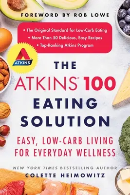 Az Atkins 100 étkezési megoldás: Könnyű, alacsony szénhidráttartalmú életmód a mindennapi jólétért - The Atkins 100 Eating Solution: Easy, Low-Carb Living for Everyday Wellness