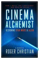 Mozialkoholista: A Star Wars és az Alien tervezése - Cinema Alchemist: Designing Star Wars and Alien