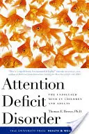 Attention Deficit Disorder: A gyermeki és felnőttkori figyelemzavar: A fókuszálatlanság - Attention Deficit Disorder: The Unfocused Mind in Children and Adults