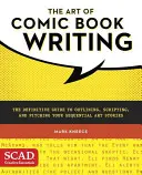 A képregényírás művészete: The Definitive Guide to Outlining, Scripting, and Pitching Your Sequential Art Stories (A végleges útmutató a szekvenciális művészeti történetek felvázolásához, megírásához és bemutatásához) - The Art of Comic Book Writing: The Definitive Guide to Outlining, Scripting, and Pitching Your Sequential Art Stories