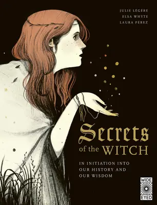 A boszorkány titkai: Beavatás történelmünkbe és bölcsességünkbe - Secrets of the Witch: An Initiation Into Our History and Our Wisdom