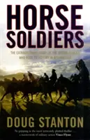 Lovas katonák - Az afganisztáni győzelemre lovagló különleges erők egy csapatának rendkívüli története - Horse Soldiers - The Extraordinary Story of a Band of Special Forces Who Rode to Victory in Afghanistan