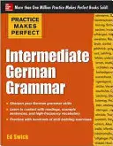 Practice Makes Perfect: Középfokú német nyelvtan - Practice Makes Perfect: Intermediate German Grammar