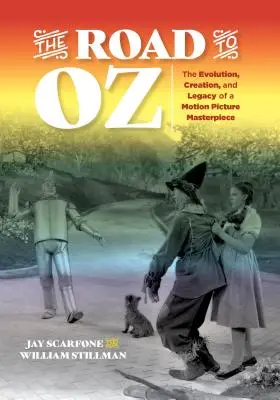 Az út Ózba: Egy filmes remekmű fejlődése, létrejötte és öröksége - The Road to Oz: The Evolution, Creation, and Legacy of a Motion Picture Masterpiece