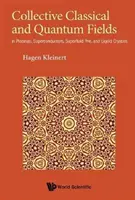 Kollektív klasszikus és kvantummezők: Plazmákban, szupravezetőkben, szuperfolyékony 3he-ben és folyadékkristályokban - Collective Classical and Quantum Fields: In Plasmas, Superconductors, Superfluid 3he, and Liquid Crystals